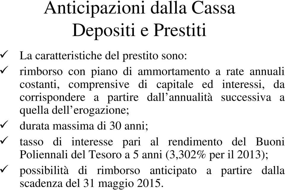 annualità successiva a quella dell erogazione; durata massima di 30 anni; tasso di interesse pari al rendimento del