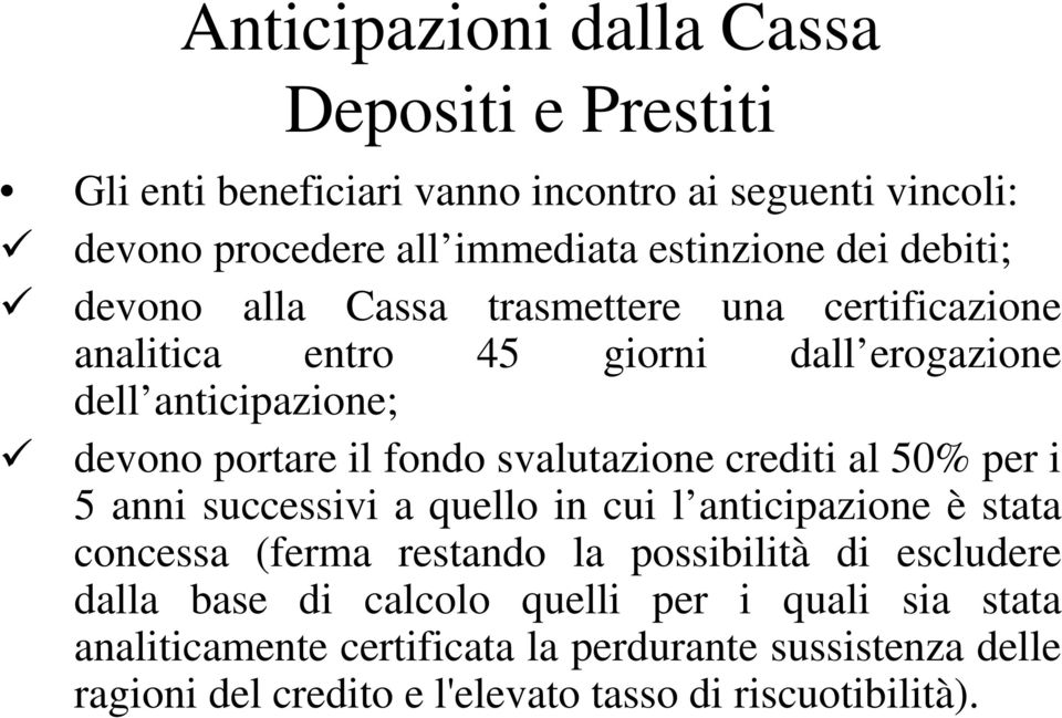 svalutazione crediti al 50% per i 5 anni successivi a quello in cui l anticipazione è stata concessa (ferma restando la possibilità di escludere dalla