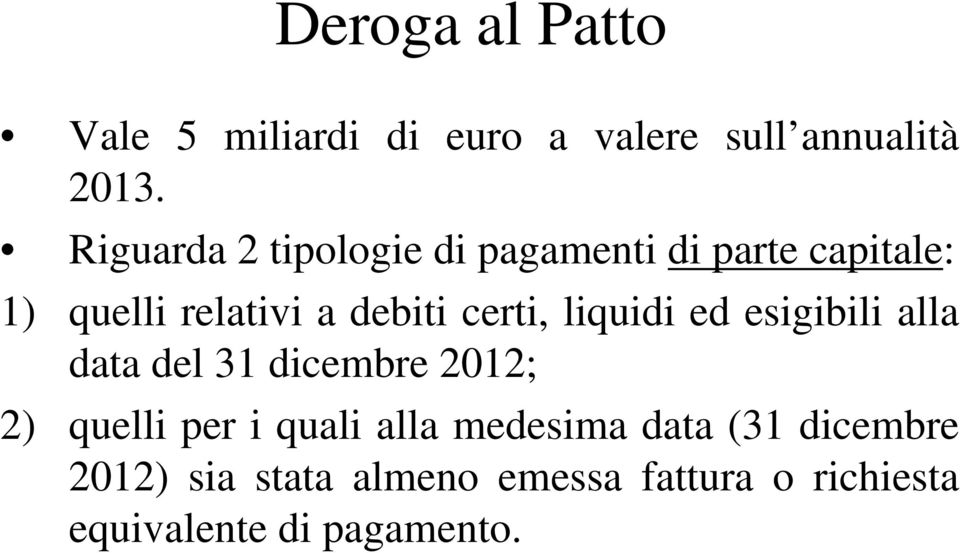 certi, liquidi ed esigibili alla data del 31 dicembre 2012; 2) quelli per i quali