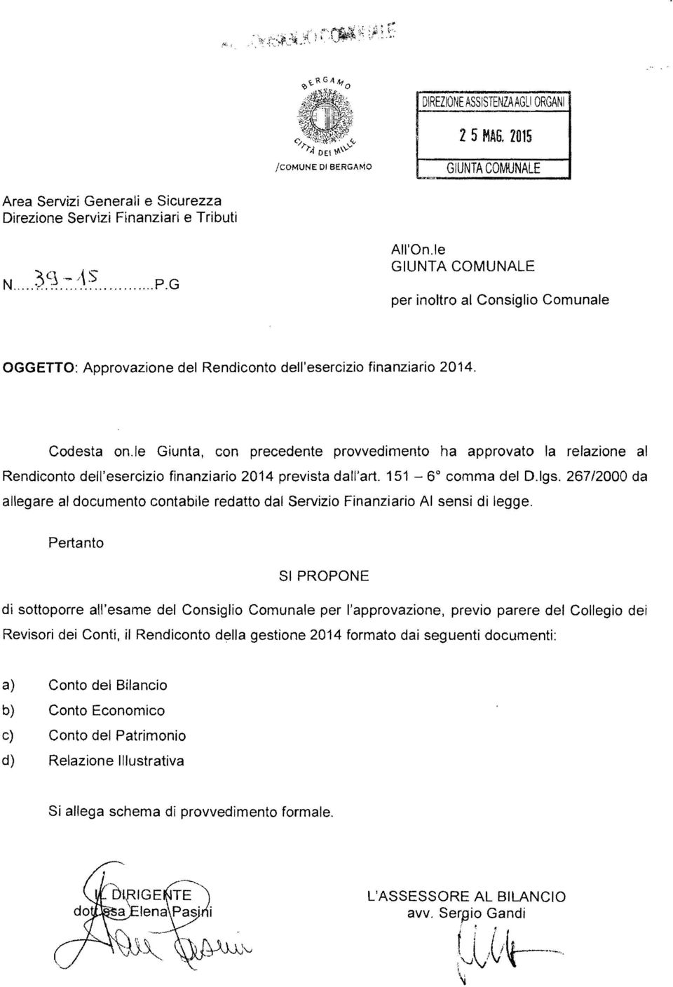 le Giunta, con precedente provvedimento ha approvato la relazione al Rendiconto dell'esercizio finanziario 2014 prevista dall'art. 151-6 comma del D.lgs.