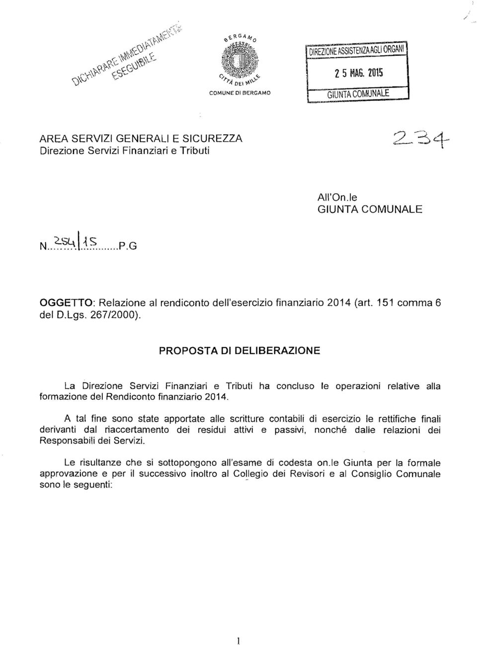 PROPOSTA DI DELIBERAZIONE La Direzione Servizi Finanziari e Tributi ha concluso le operazioni relative alla formazione del Rendiconto finanziario 2014.