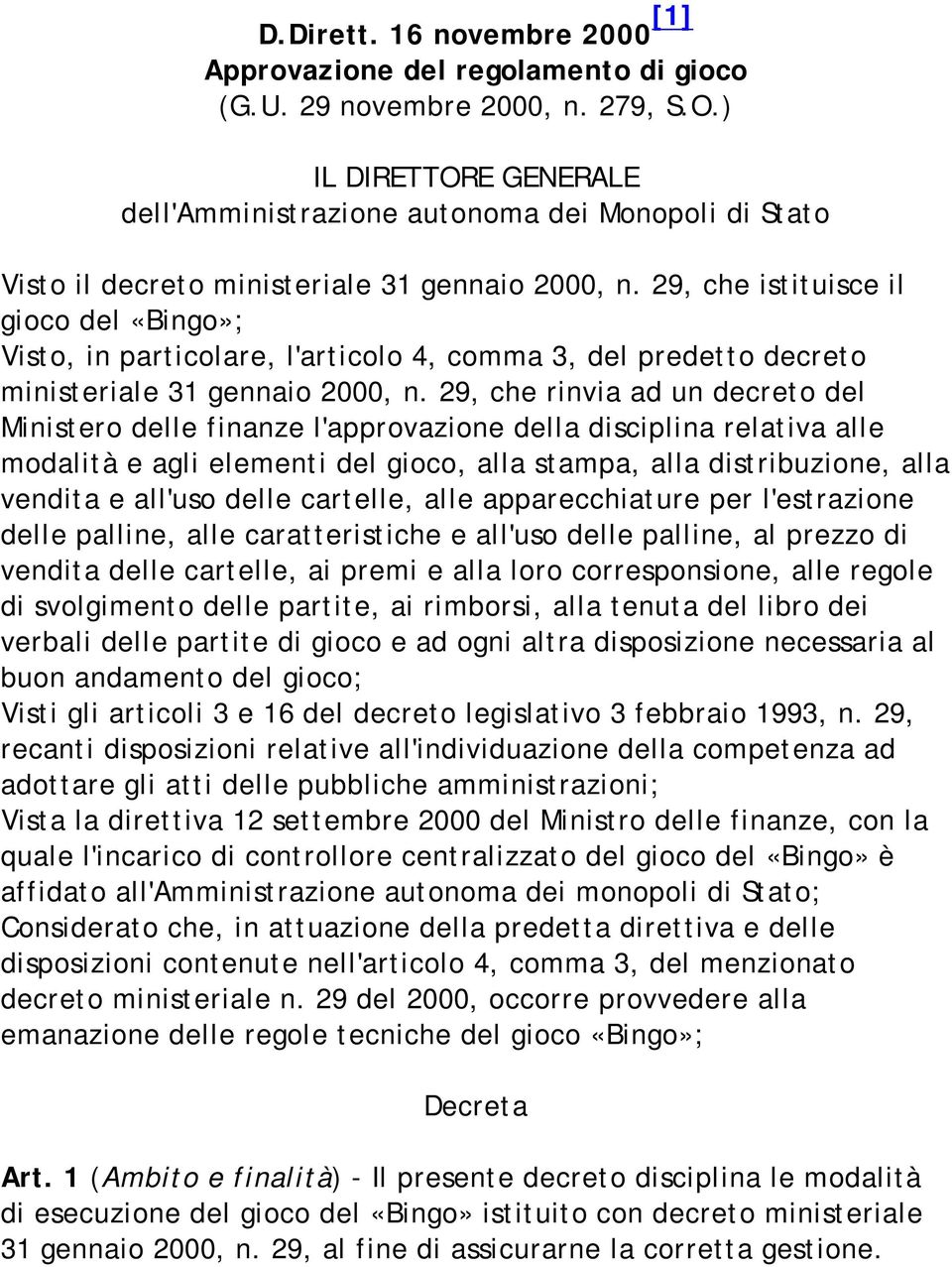 29, che istituisce il gioco del «Bingo»; Visto, in particolare, l'articolo 4, comma 3, del predetto decreto ministeriale 31 gennaio 2000, n.