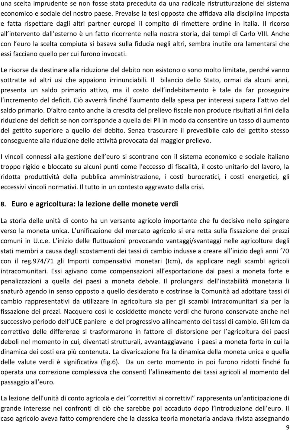 Il ricorso all intervento dall esterno è un fatto ricorrente nella nostra storia, dai tempi di Carlo VIII.