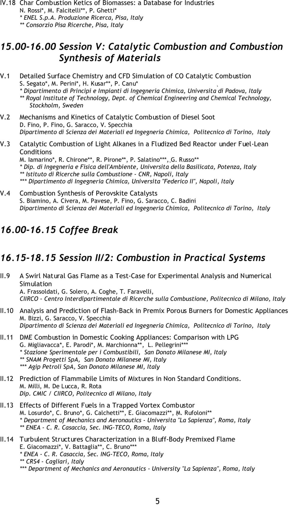 Canu* * Dipartimento di Principi e Impianti di Ingegneria Chimica, Università di Padova, Italy ** Royal Institute of Technology, Dept.