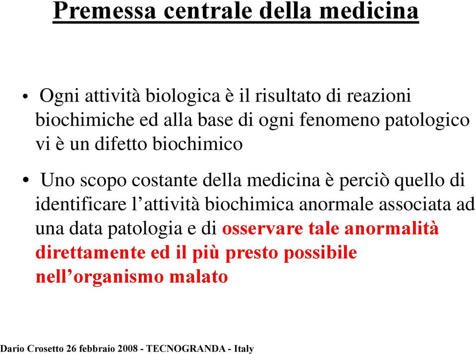 medicina è perciò quello di identificare l attività biochimica anormale associata ad una data