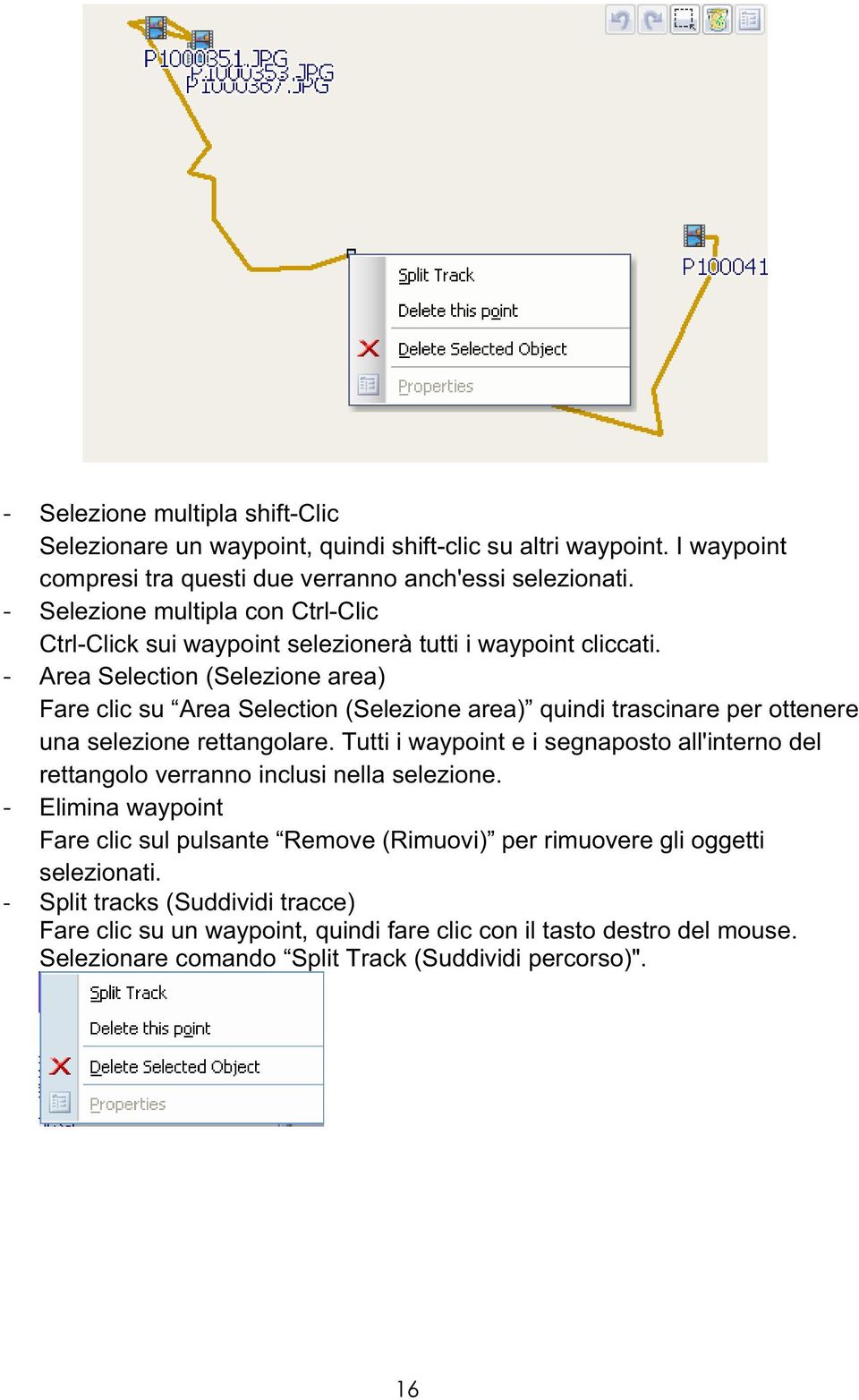 - Area Selection (Selezione area) Fare clic su Area Selection (Selezione area) quindi trascinare per ottenere una selezione rettangolare.