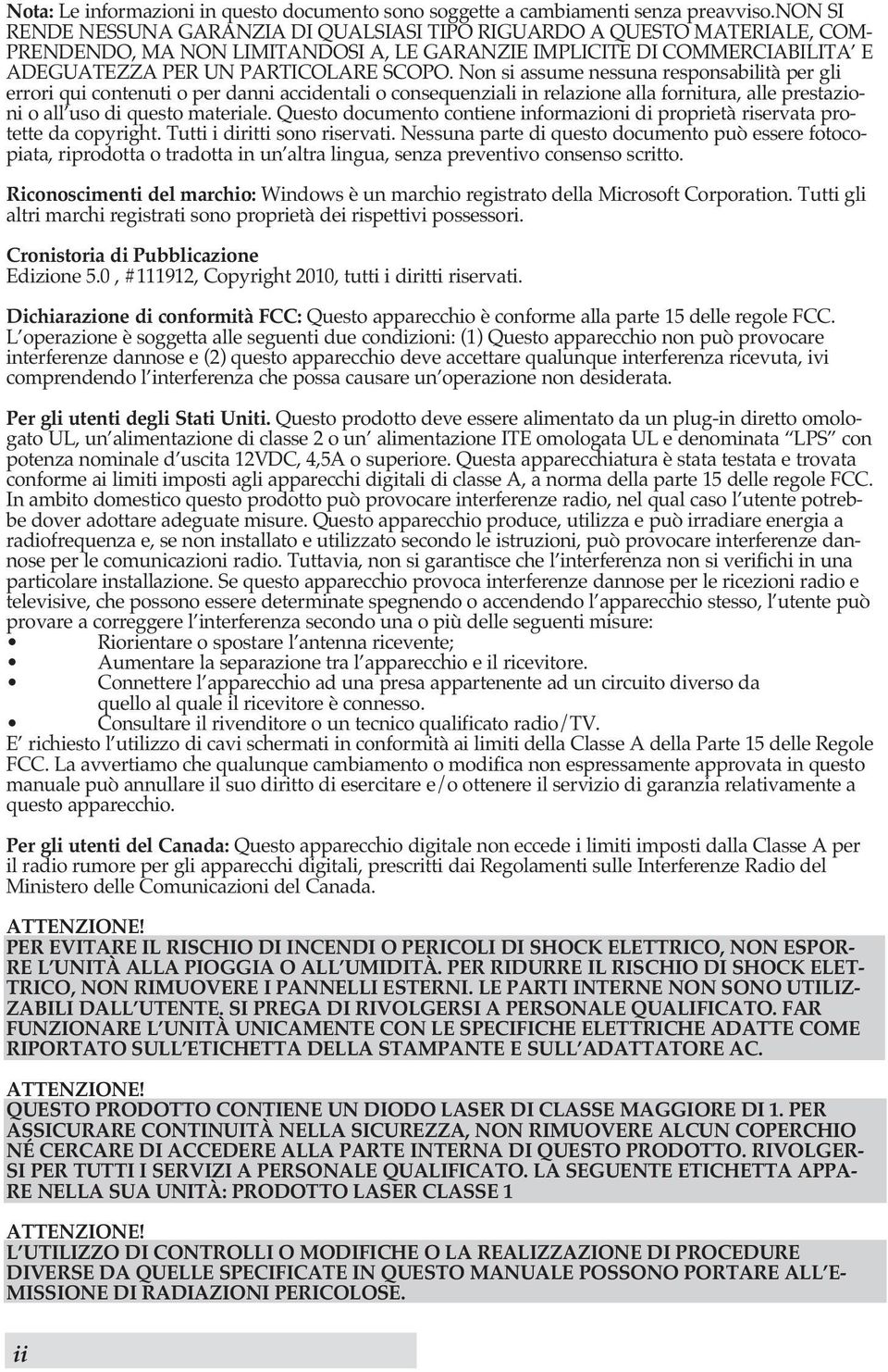 Non si assume nessuna responsabilità per gli errori qui contenuti o per danni accidentali o consequenziali in relazione alla fornitura, alle prestazioni o all uso di questo materiale.