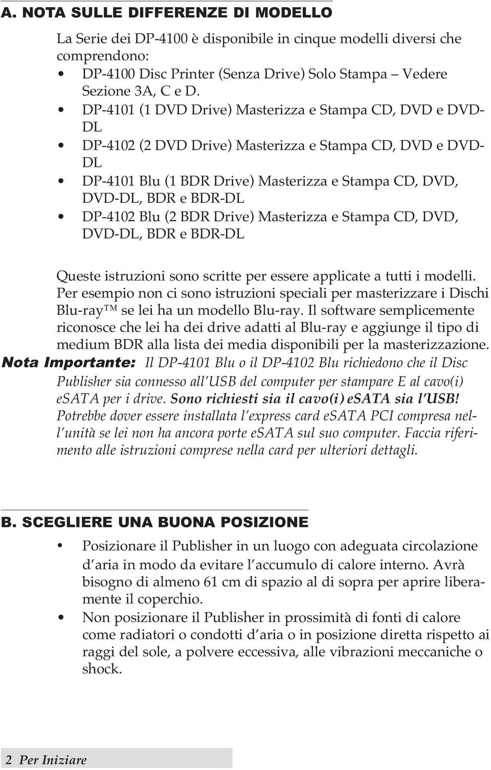 DP-4102 Blu (2 BDR Drive) Masterizza e Stampa CD, DVD, DVD-DL, BDR e BDR-DL Queste istruzioni sono scritte per essere applicate a tutti i modelli.