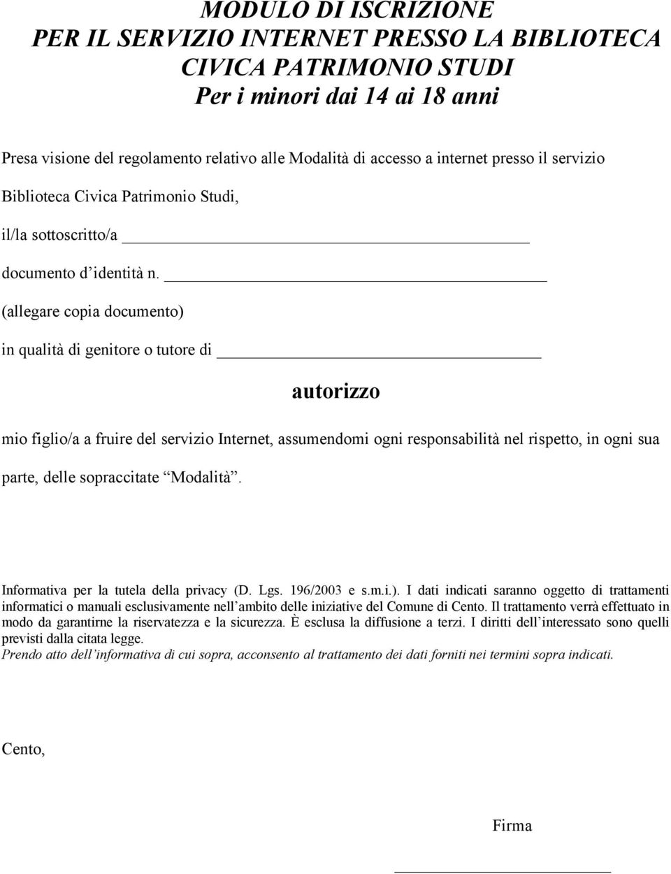 (allegare copia documento) in qualità di genitore o tutore di autorizzo mio figlio/a a fruire del servizio Internet, assumendomi ogni responsabilità nel rispetto, in ogni sua parte, delle