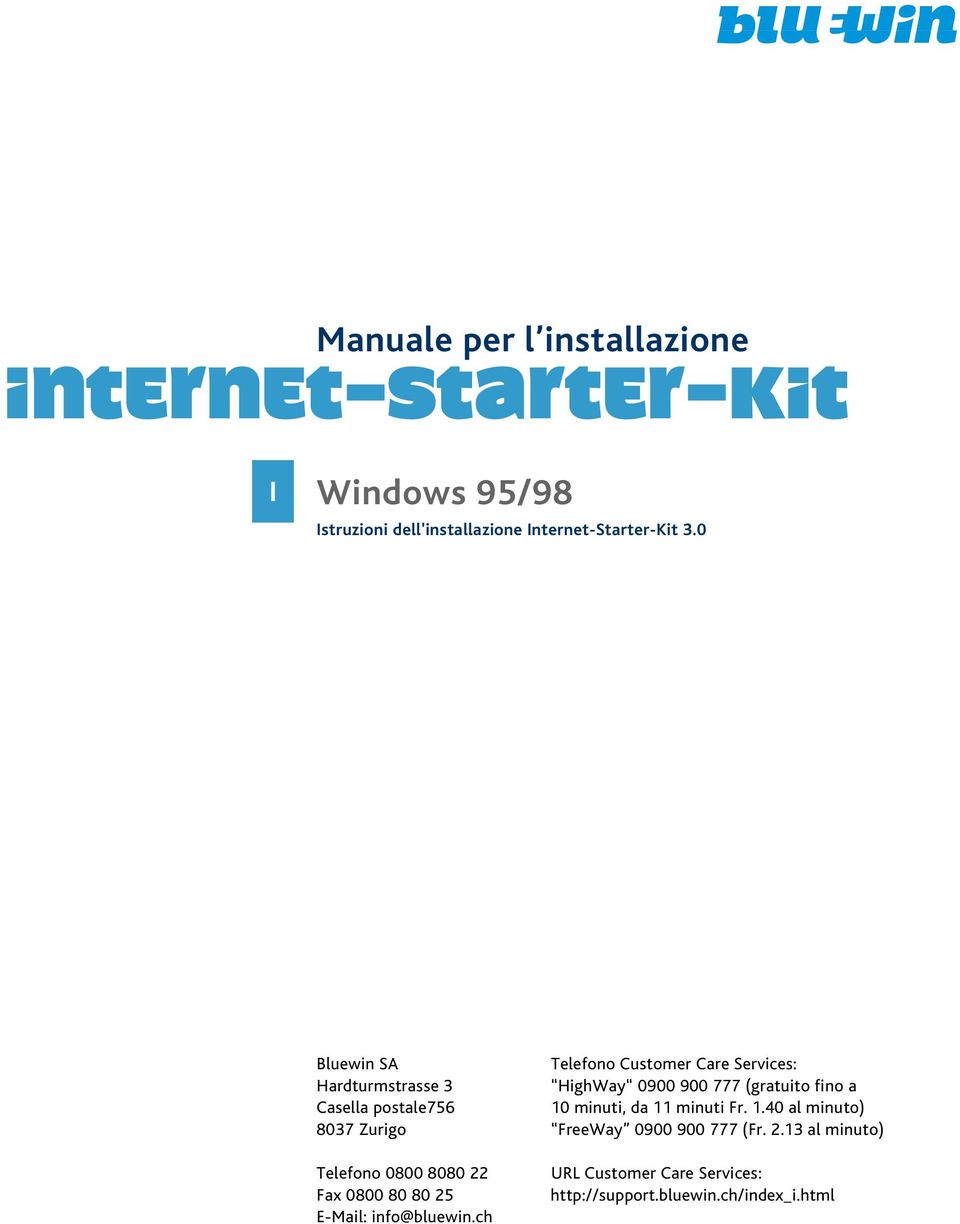 postale756 10 minuti, da 11 minuti Fr. 1.40 al minuto) 8037 Zurigo FreeWay 0900 900 777 (Fr. 2.