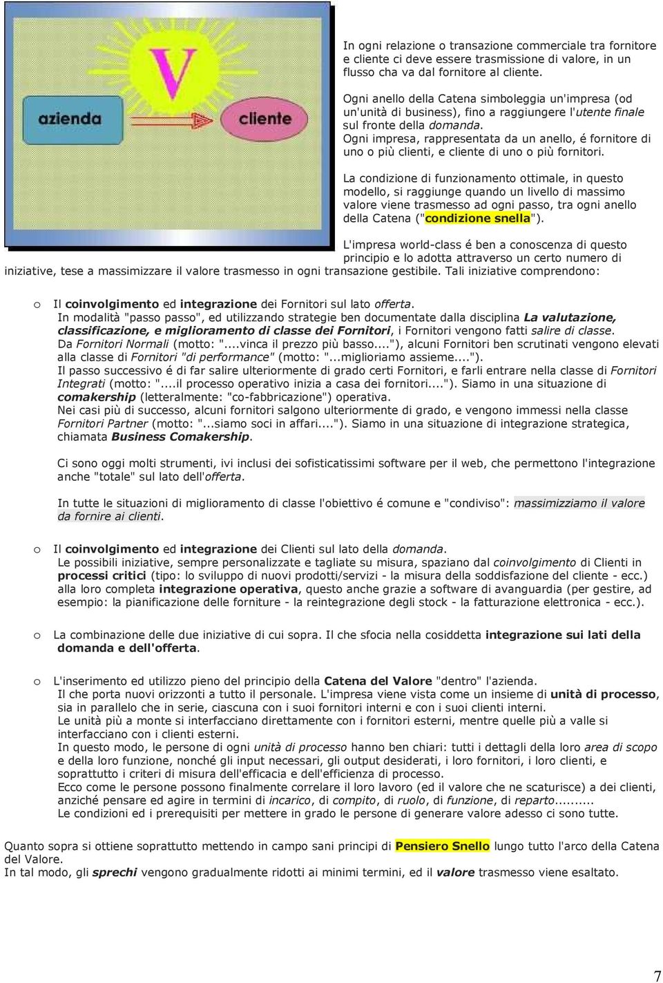 Ogni impresa, rappresentata da un anello, é fornitore di uno o più clienti, e cliente di uno o più fornitori.