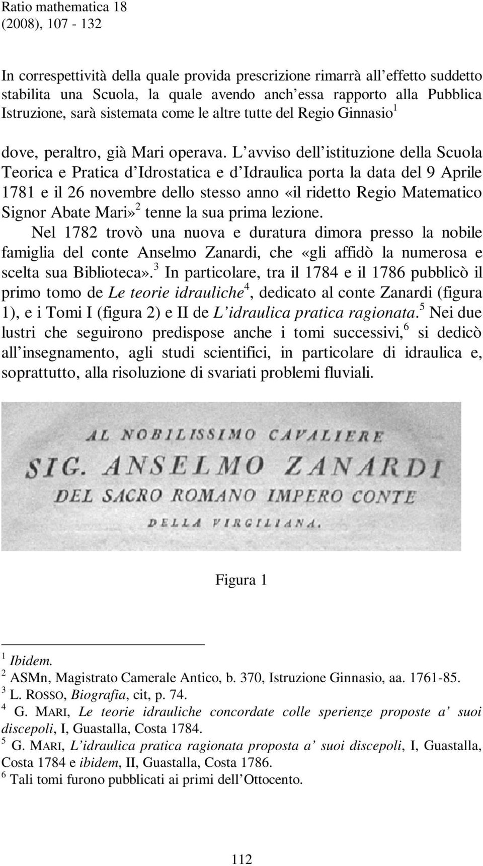 L avviso dell istituzione della Scuola Teorica e Pratica d Idrostatica e d Idraulica porta la data del 9 Aprile 1781 e il 26 novembre dello stesso anno «il ridetto Regio Matematico Signor Abate Mari»