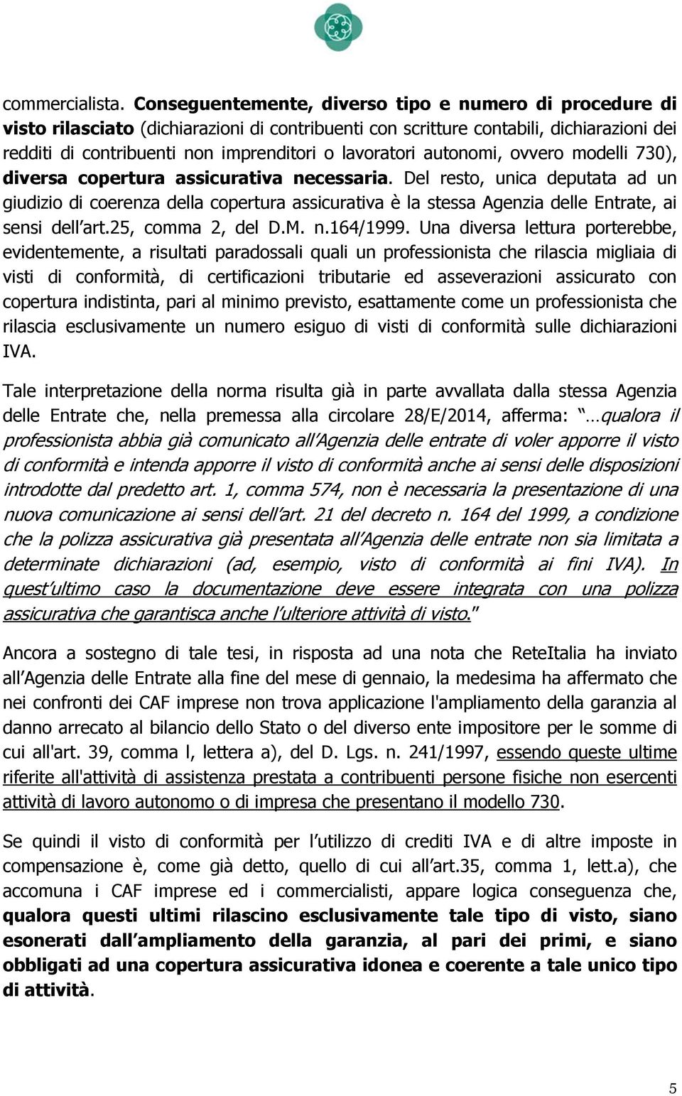 lavoratori autonomi, ovvero modelli 730), diversa copertura assicurativa necessaria.