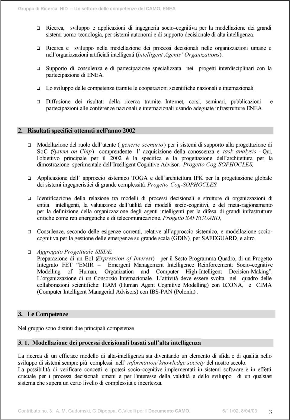 Supporto di consulenza e di partecipazione specializzata nei progetti interdisciplinari con la partecipazione di ENEA.