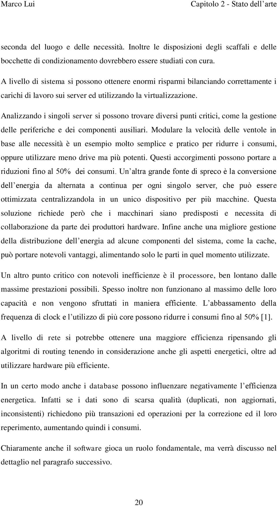 Analizzando i singoli server si possono trovare diversi punti critici, come la gestione delle periferiche e dei componenti ausiliari.