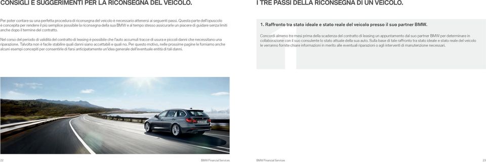 Questa parte dell opuscolo è concepita per rendere il più semplice possibile la riconsegna della sua BMW e al tempo stesso assicurarle un piacere di guidare senza limiti anche dopo il termine del