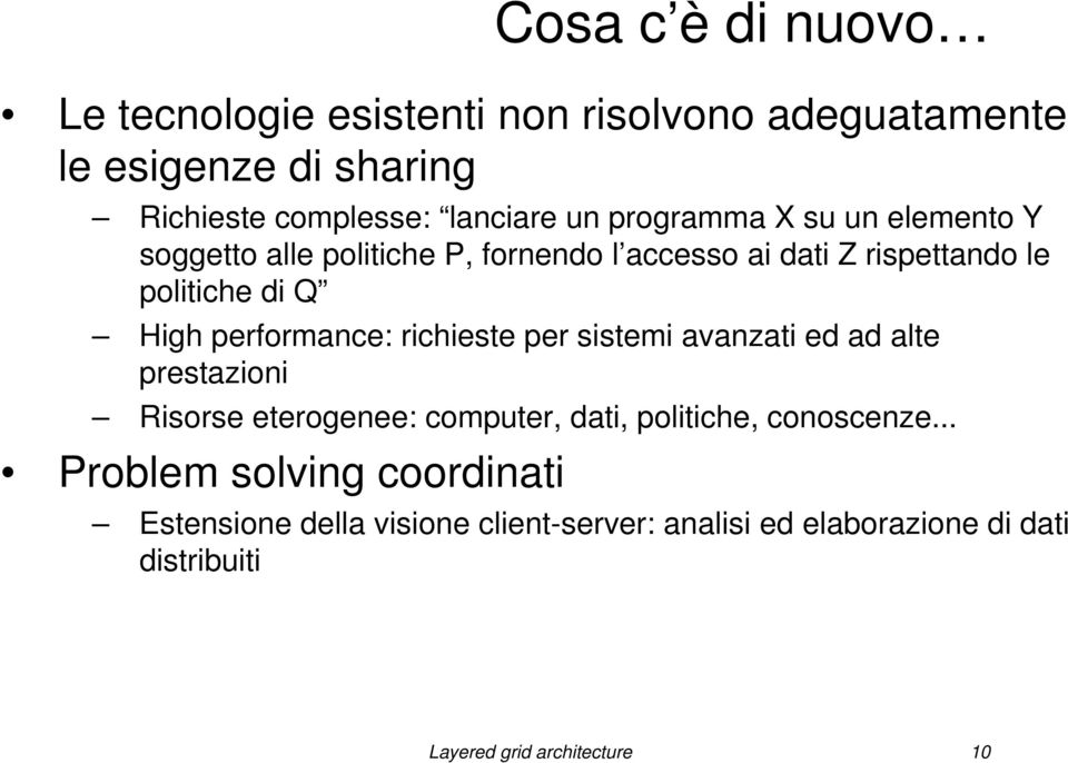 performance: richieste per sistemi avanzati ed ad alte prestazioni Risorse eterogenee: computer, dati, politiche, conoscenze.