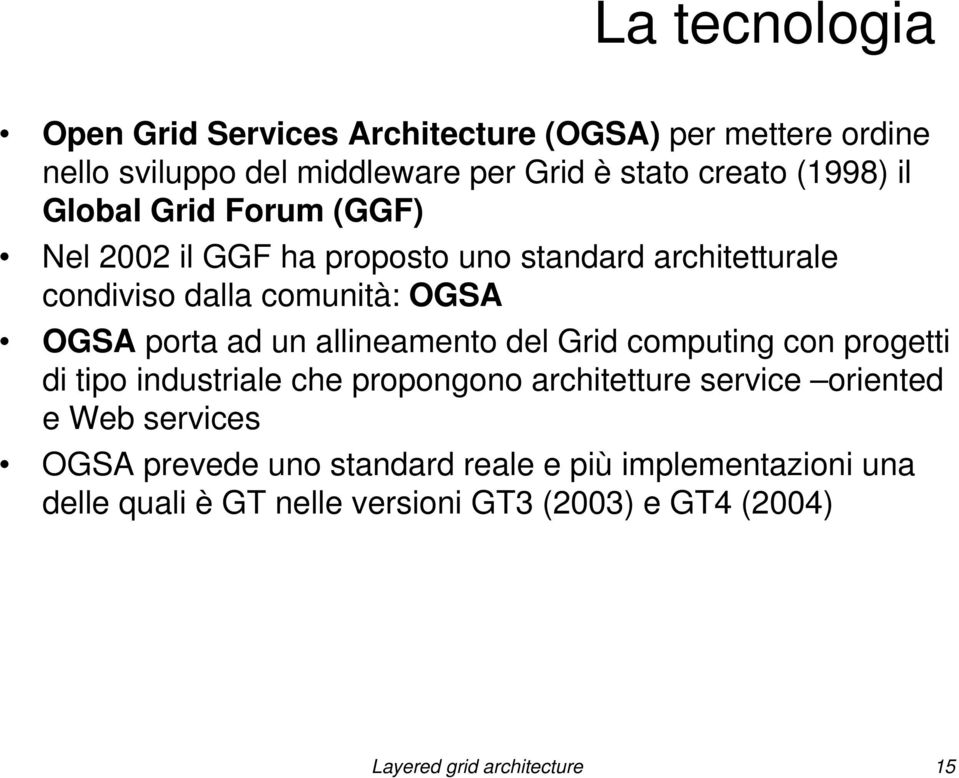 allineamento del Grid computing con progetti di tipo industriale che propongono architetture service oriented e Web services OGSA