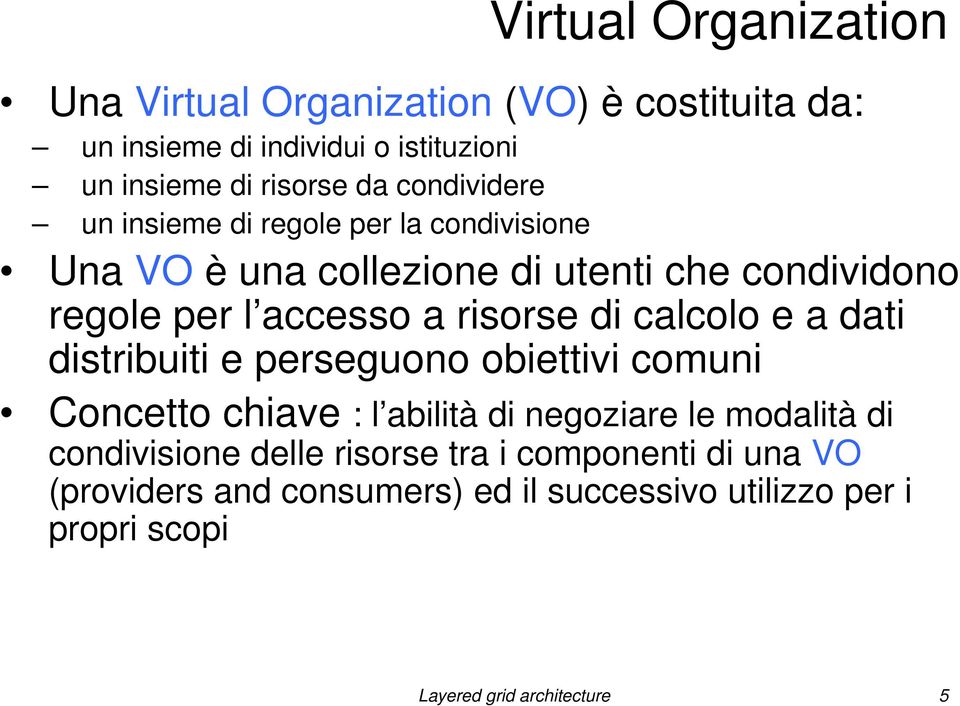 di calcolo e a dati distribuiti e perseguono obiettivi comuni Concetto chiave : l abilità di negoziare le modalità di condivisione