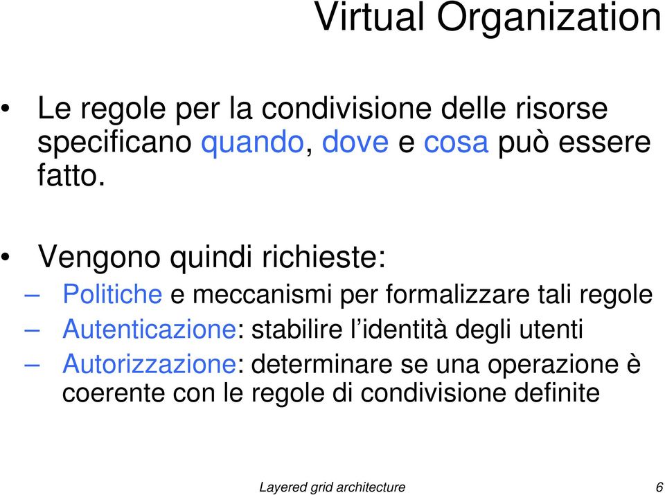 Vengono quindi richieste: Politiche e meccanismi per formalizzare tali regole