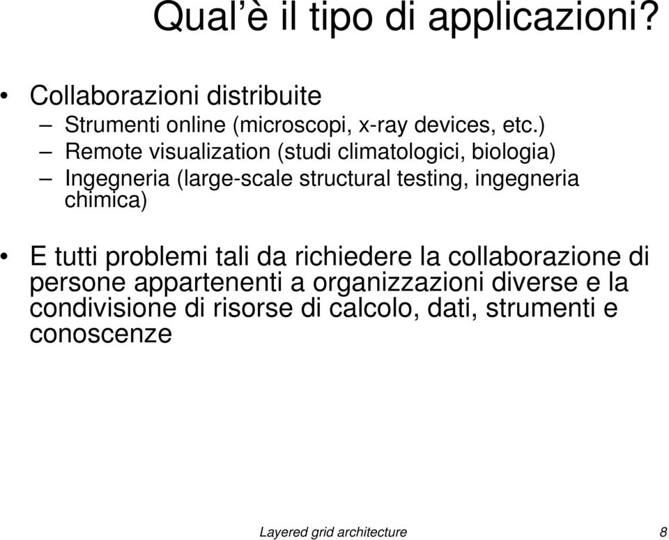 ) Remote visualization (studi climatologici, biologia) Ingegneria (large-scale structural testing,