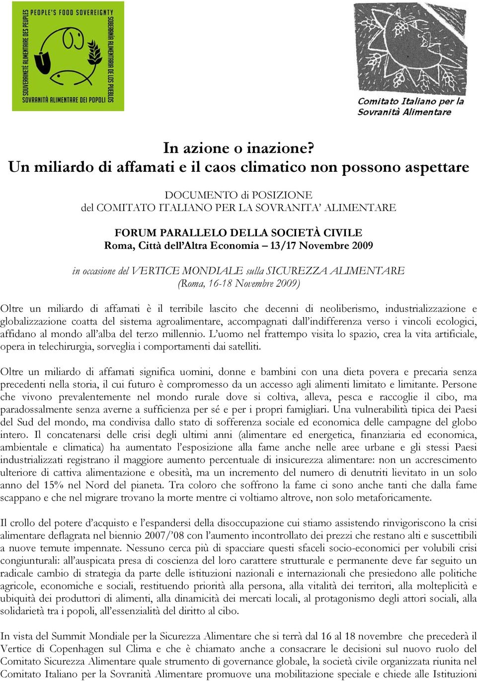 Economia 13/17 Novembre 2009 in occasione del VERTICE MONDIALE sulla SICUREZZA ALIMENTARE (Roma, 16-18 Novembre 2009) Oltre un miliardo di affamati è il terribile lascito che decenni di neoliberismo,