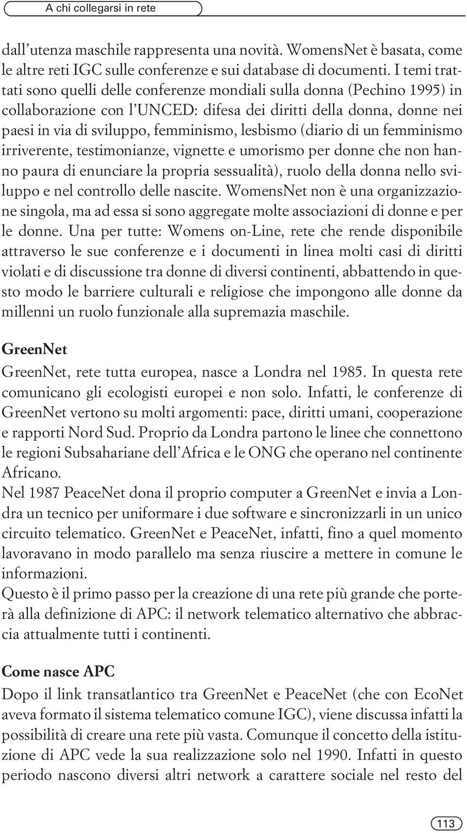 lesbismo (diario di un femminismo irriverente, testimonianze, vignette e umorismo per donne che non hanno paura di enunciare la propria sessualità), ruolo della donna nello sviluppo e nel controllo