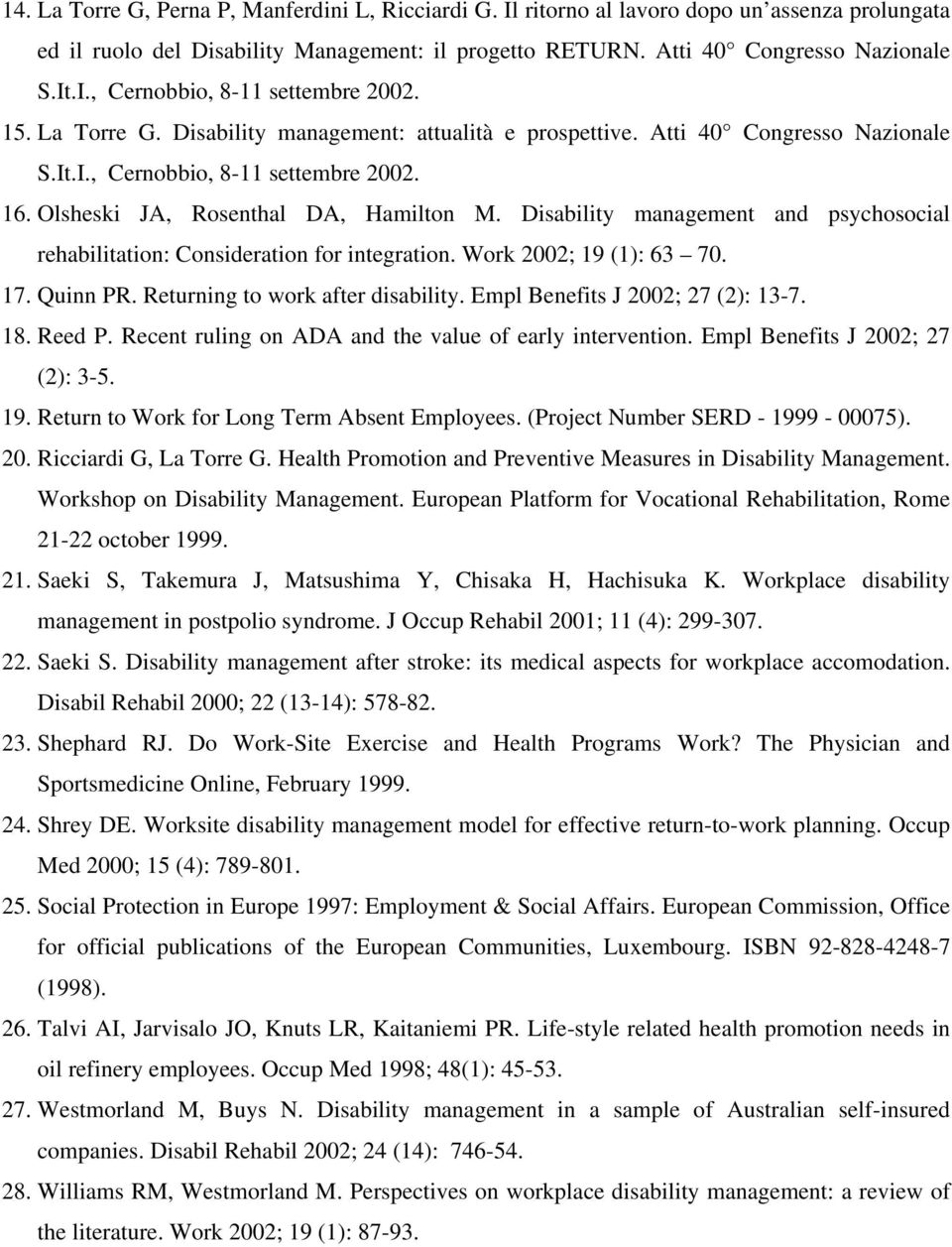 Disability management and psychosocial rehabilitation: Consideration for integration. Work 2002; 19 (1): 63 70. 17. Quinn PR. Returning to work after disability. Empl Benefits J 2002; 27 (2): 13-7.