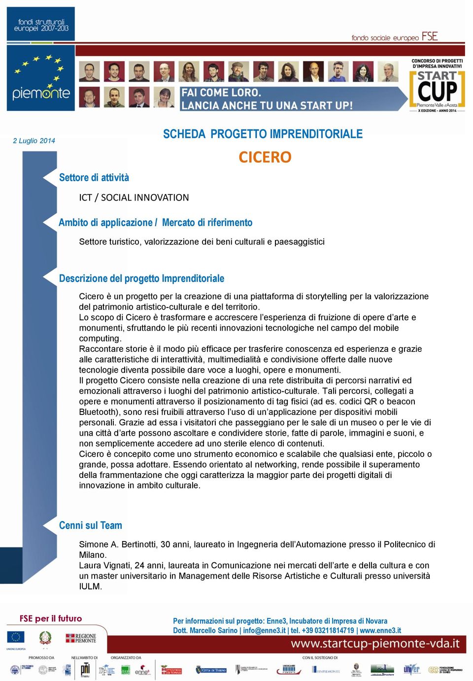 Lo scopo di Cicero è trasformare e accrescere l esperienza di fruizione di opere d arte e monumenti, sfruttando le più recenti innovazioni tecnologiche nel campo del mobile computing.