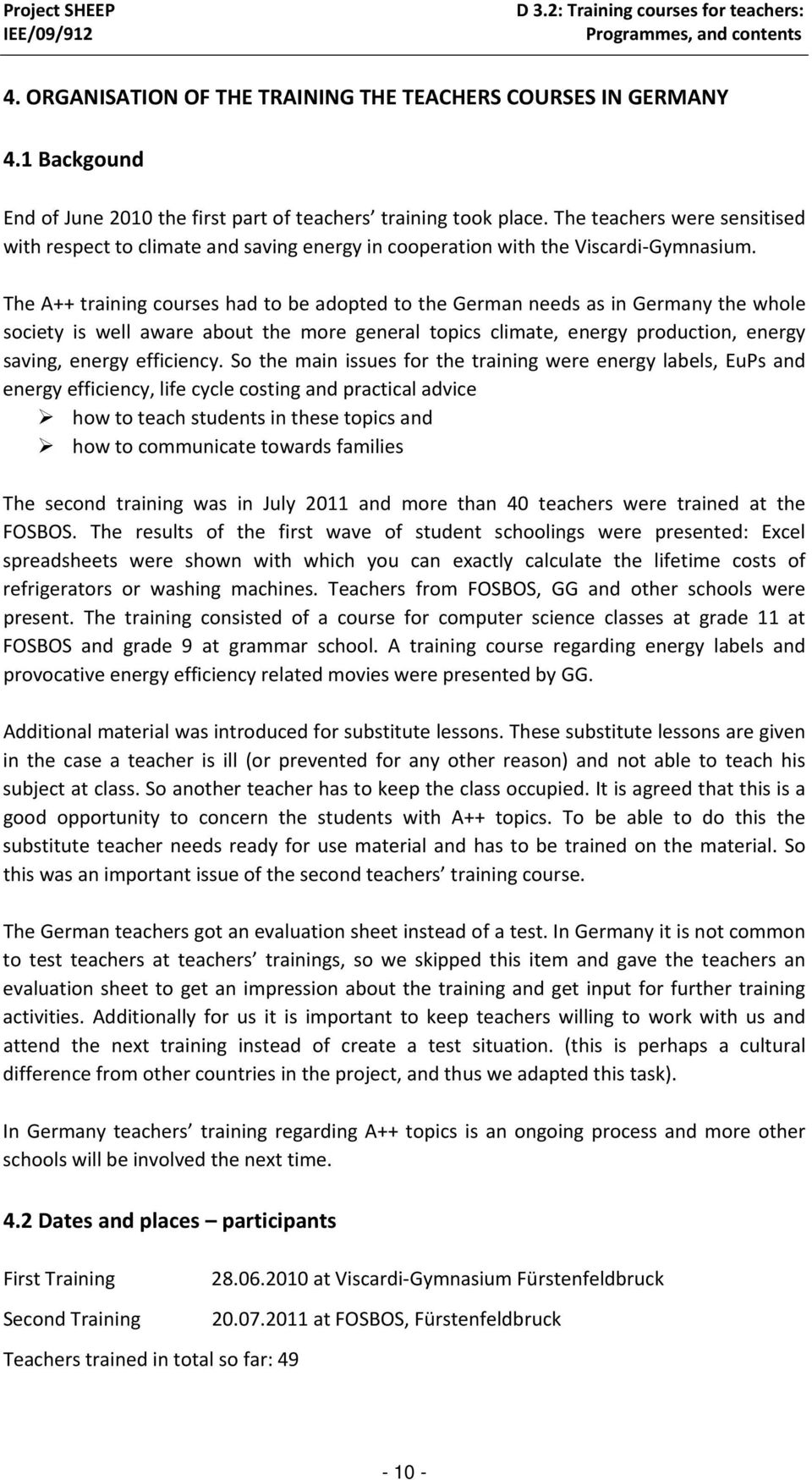 The A++ training courses had to be adopted to the German needs as in Germany the whole society is well aware about the more general topics climate, energy production, energy saving, energy efficiency.