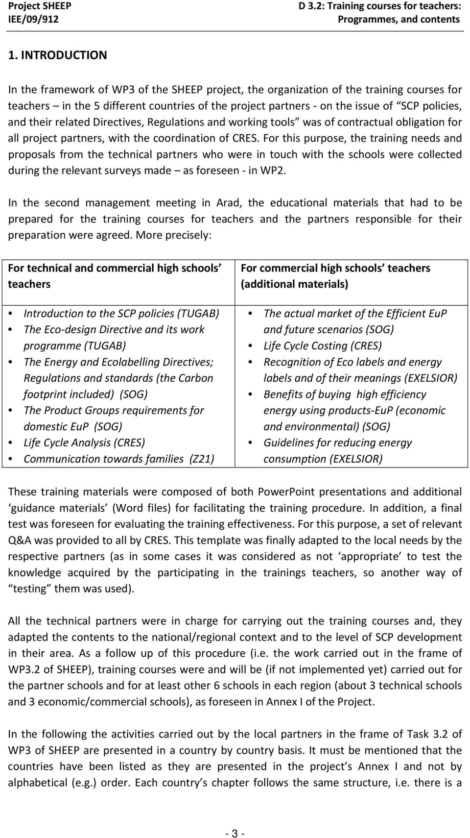 related Directives, Regulations and working tools was of contractual obligation for all project partners, with the coordination of CRES.