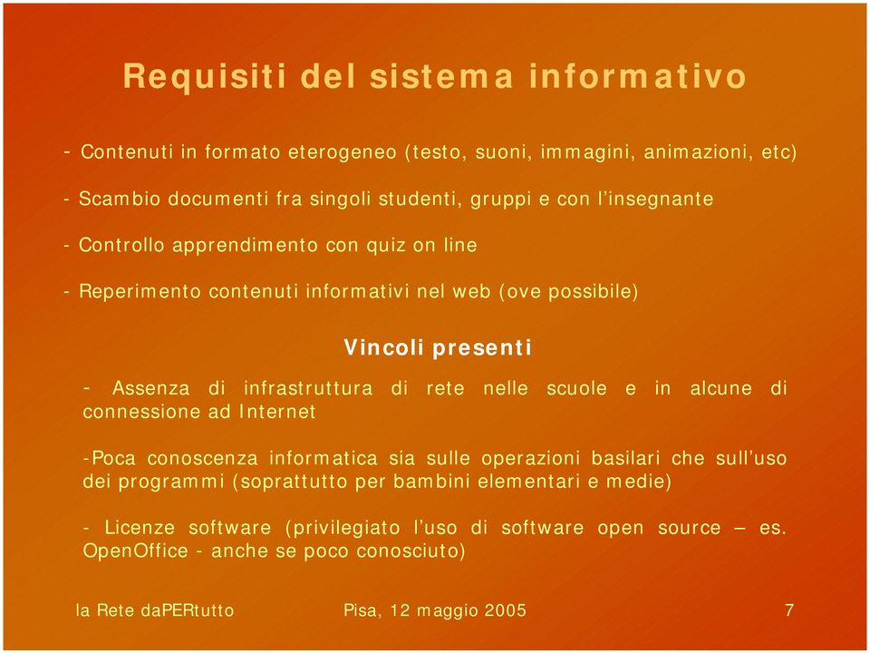 rete nelle scuole e in alcune di connessione ad Internet -Poca conoscenza informatica sia sulle operazioni basilari che sull uso dei programmi (soprattutto per