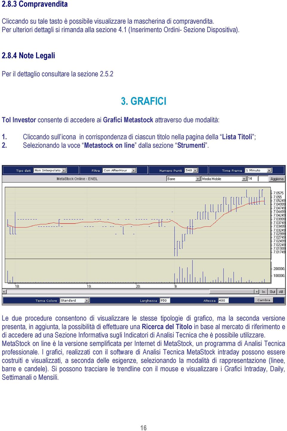 Selezionando la voce Metastock on line dalla sezione Strumenti.