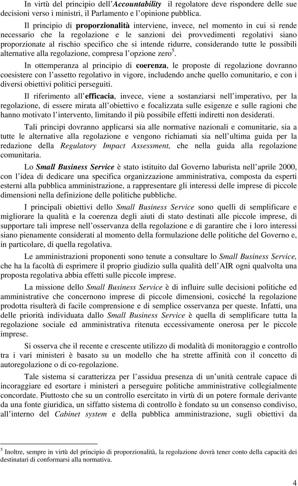 si intende ridurre, considerando tutte le possibili alternative alla regolazione, compresa l opzione zero 5.