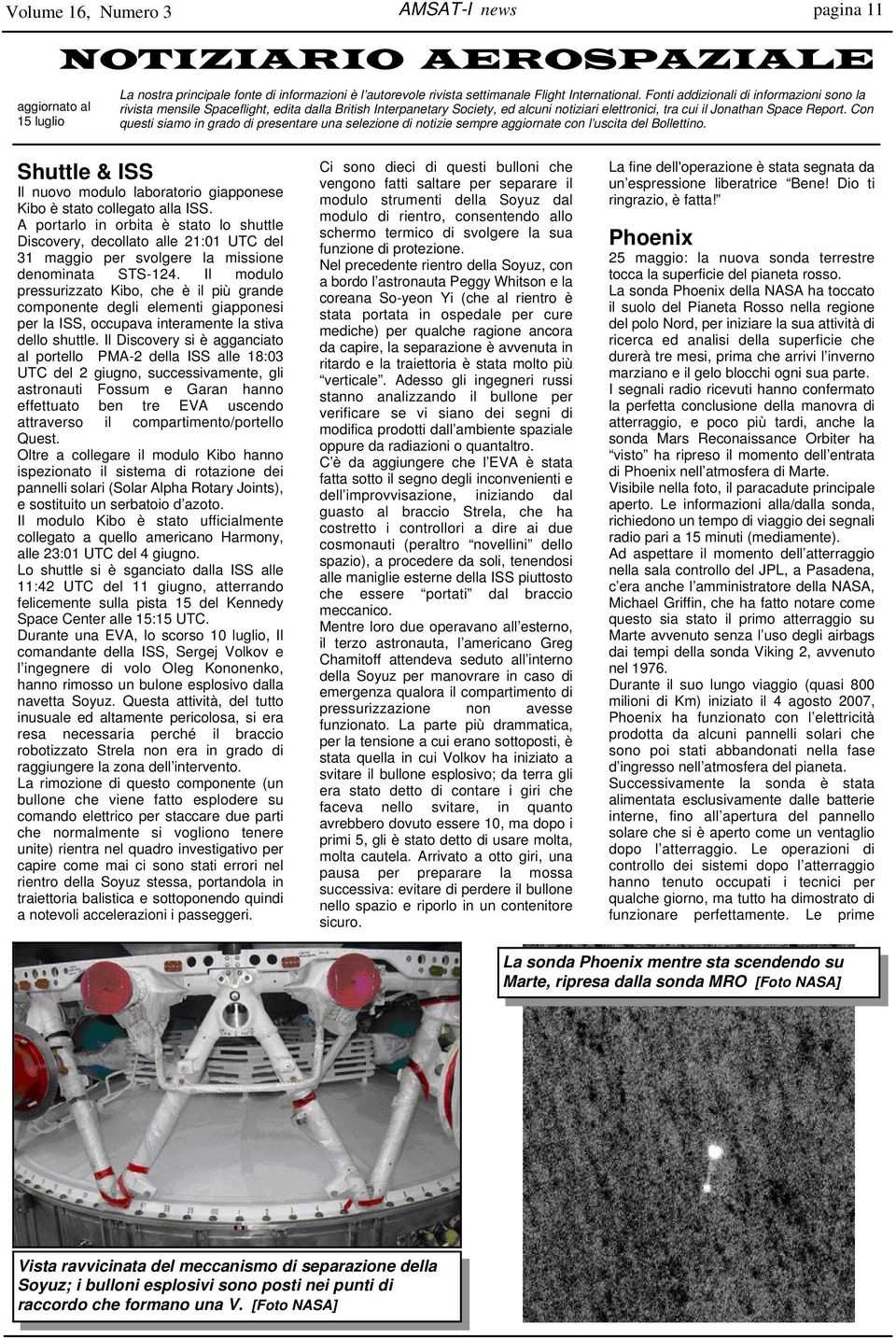 Con questi siamo in grado di presentare una selezione di notizie sempre aggiornate con l uscita del Bollettino. Shuttle & ISS Il nuovo modulo laboratorio giapponese Kibo è stato collegato alla ISS.