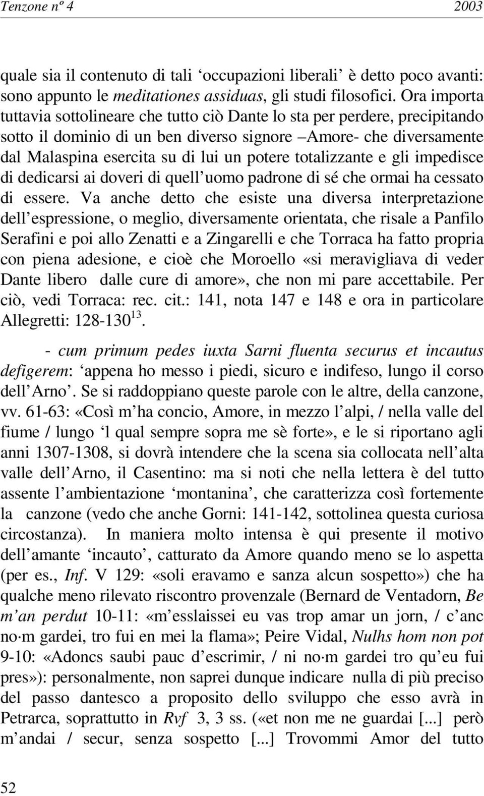 totalizzante e gli impedisce di dedicarsi ai doveri di quell uomo padrone di sé che ormai ha cessato di essere.