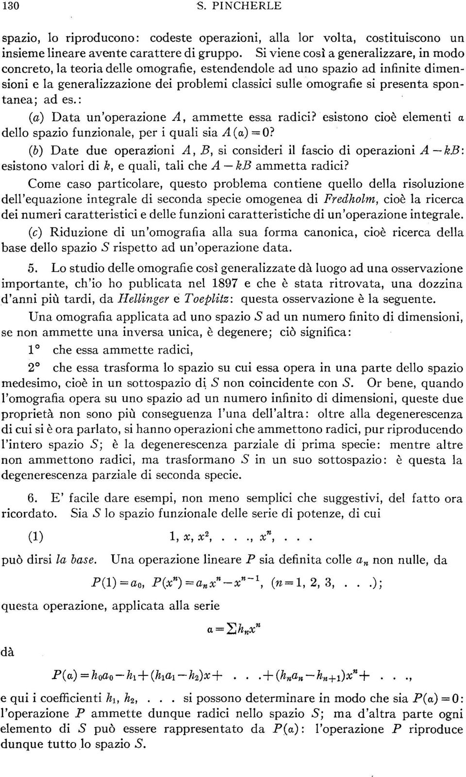 spontanea; ad es.: (a) Data un'operazione A, ammette essa radici? esistono cioè elementi a dello spazio funzionale, per i quali sia A (a) =0?