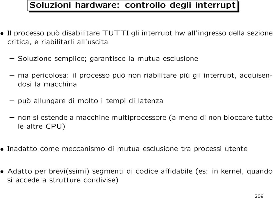 macchina può allungare di molto i tempi di latenza non si estende a macchine multiprocessore (a meno di non bloccare tutte le altre CPU) Inadatto come