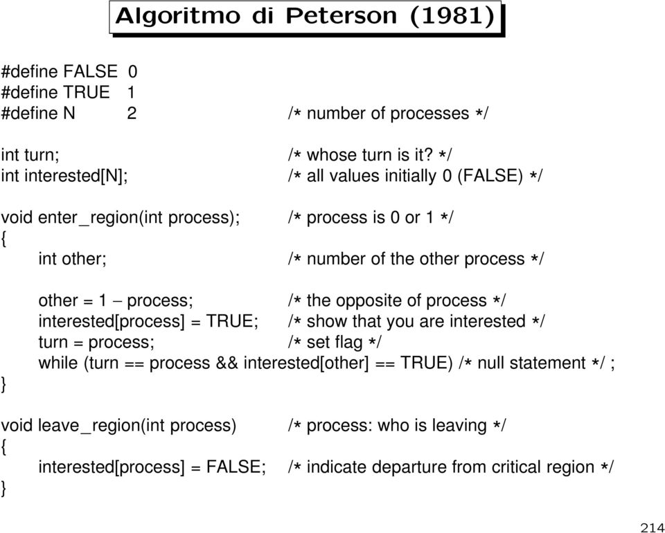 } other = 1 process; / * the opposite of process * / interested[process] = TRUE; / * show that you are interested * / turn = process; / * set flag * / while (turn ==