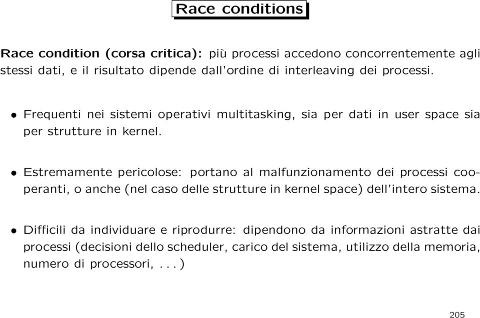 Estremamente pericolose: portano al malfunzionamento dei processi cooperanti, o anche (nel caso delle strutture in kernel space) dell intero sistema.