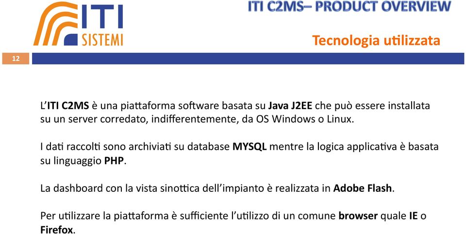 su database MYSQL mentre la logica applica?va è basata su linguaggio PHP.