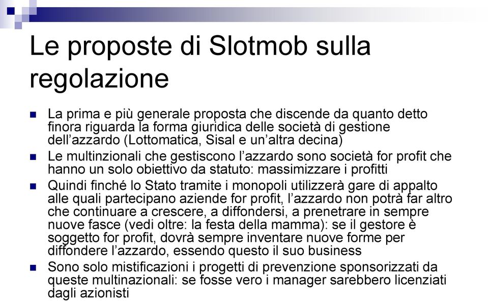 gare di appalto alle quali partecipano aziende for profit, l azzardo non potrà far altro che continuare a crescere, a diffondersi, a prenetrare in sempre nuove fasce (vedi oltre: la festa della