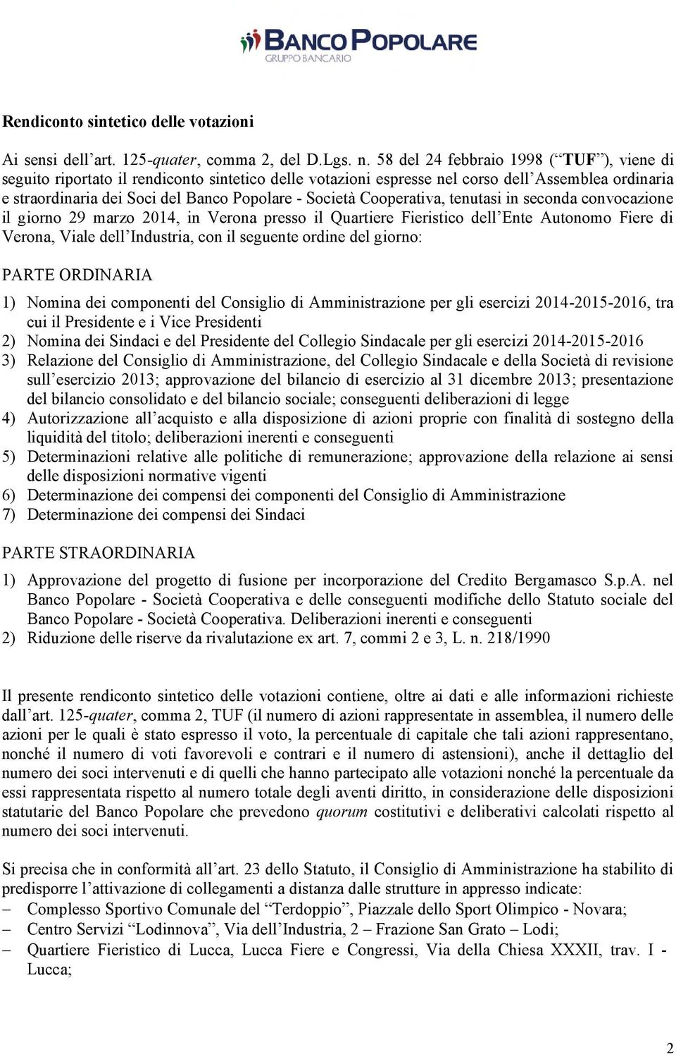 Cooperativa, tenutasi in seconda convocazione il giorno 29 marzo 2014, in Verona presso il Quartiere Fieristico dell Ente Autonomo Fiere di Verona, Viale dell Industria, con il seguente ordine del