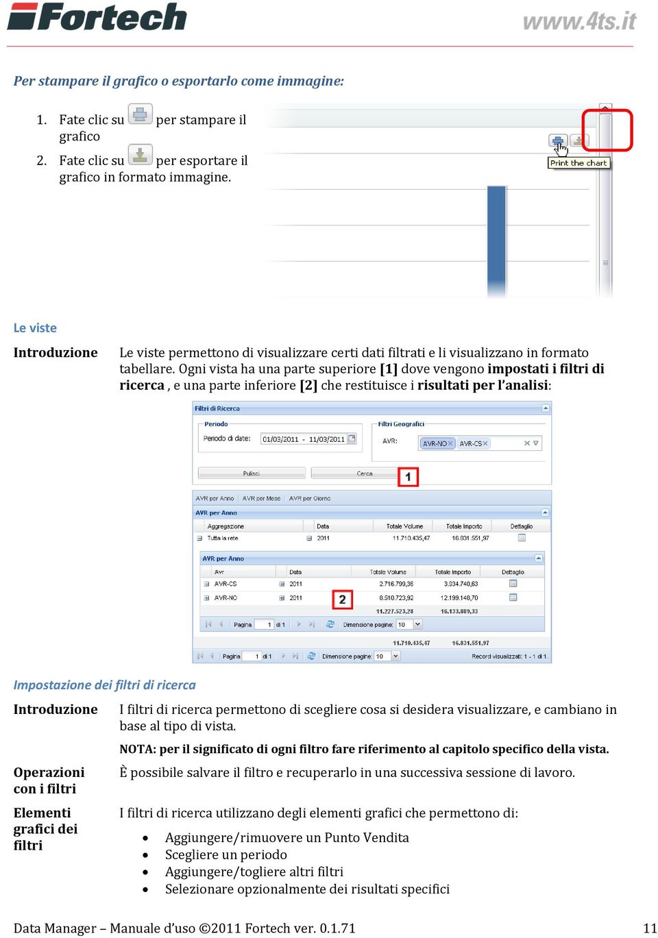 Ogni vista ha una parte superiore [1] dove vengono impostati i filtri di ricerca, e una parte inferiore [2] che restituisce i risultati per l analisi: Impostazione dei filtri di ricerca Introduzione