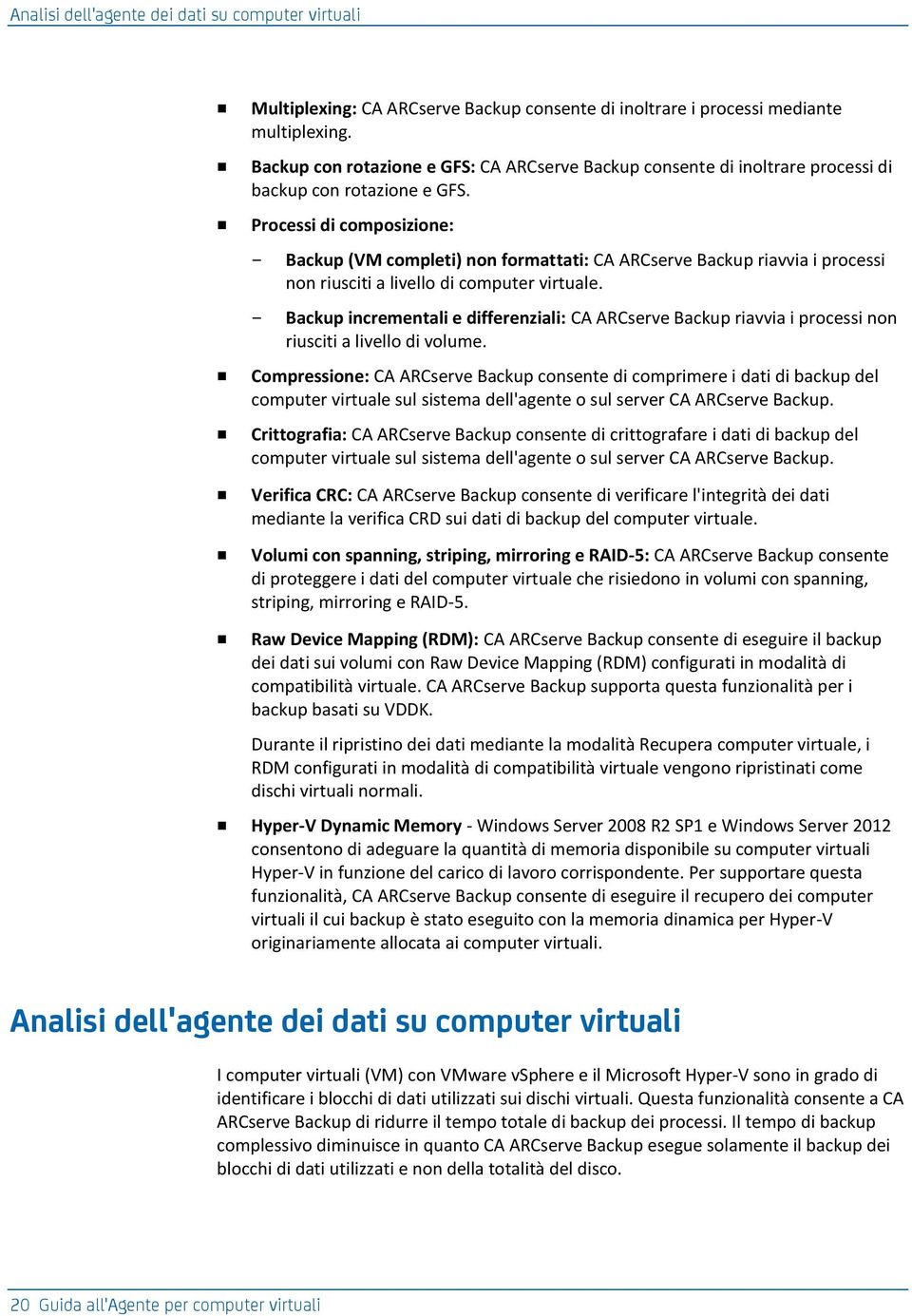 Processi di composizione: Backup (VM completi) non formattati: CA ARCserve Backup riavvia i processi non riusciti a livello di computer virtuale.