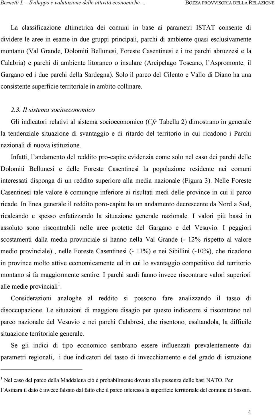 Solo il parco del Cilento e Vallo di Diano ha una consistente superficie territoriale in ambito collinare. 2.3.