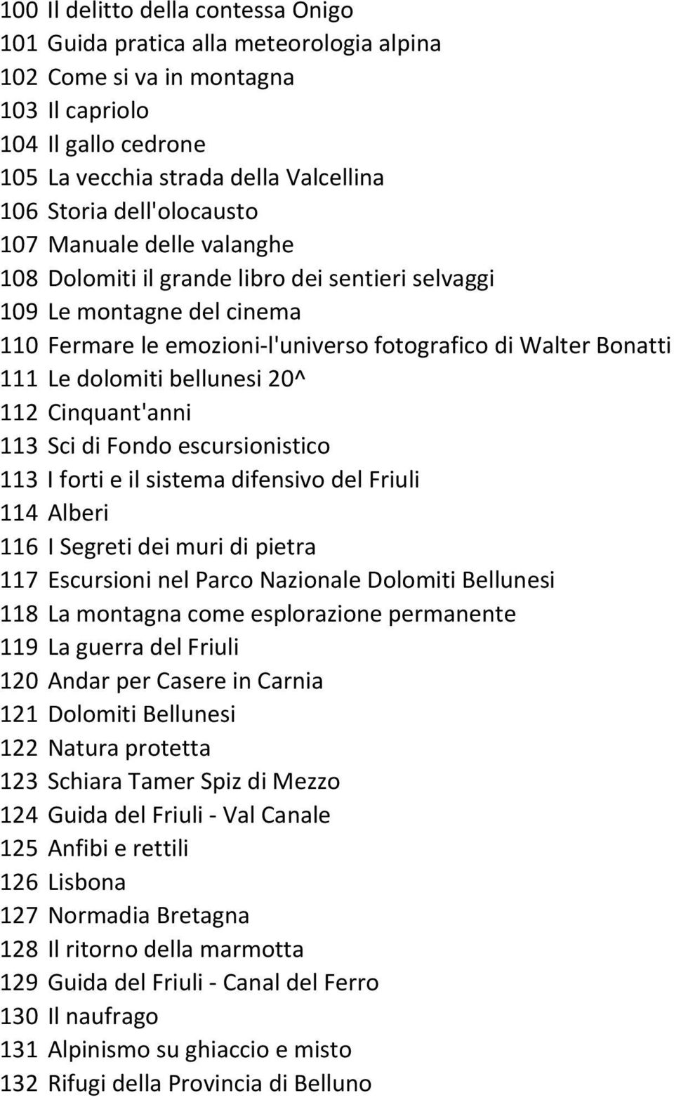 dolomiti bellunesi 20^ 112 Cinquant'anni 113 Sci di Fondo escursionistico 113 I forti e il sistema difensivo del Friuli 114 Alberi 116 I Segreti dei muri di pietra 117 Escursioni nel Parco Nazionale