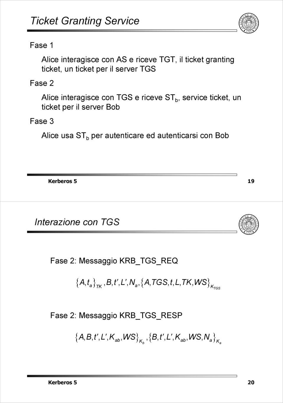 us ST per utenticre ed utenticrsi con Bo ereros 5 19 Interzione con TGS Fse 2: Messggio RB_TGS_REQ { At, },