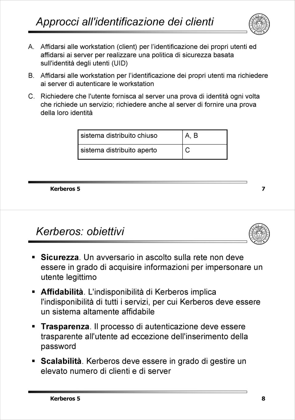 Affidrsi lle worksttion per l identificzione dei propri utenti m richiedere i server di utenticre le worksttion C.