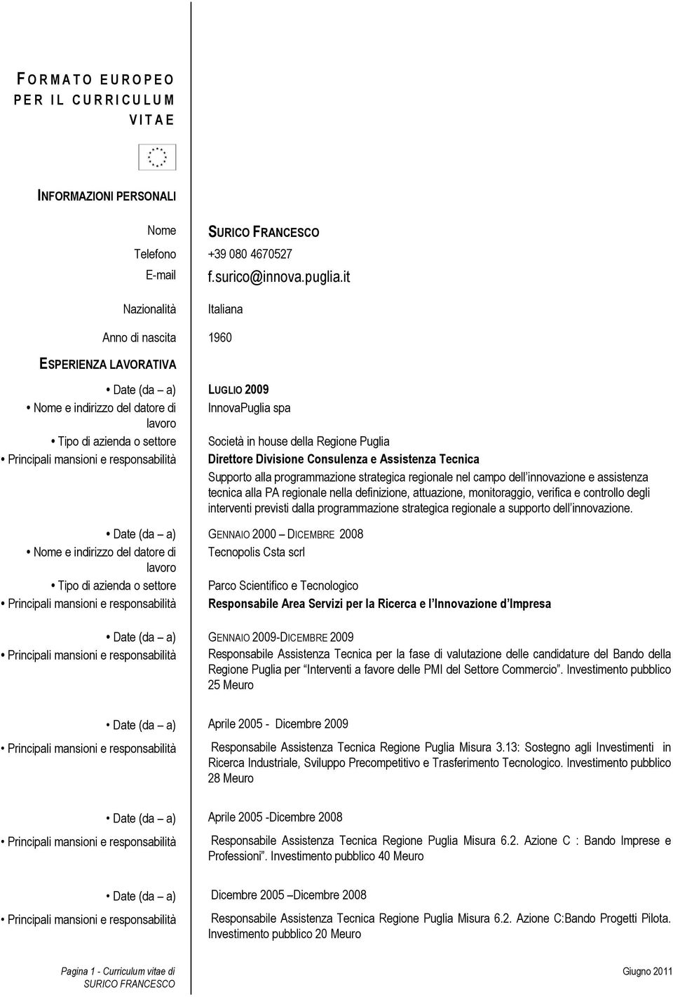 Regione Puglia Direttore Divisione Consulenza e Assistenza Tecnica Supporto alla programmazione strategica regionale nel campo dell innovazione e assistenza tecnica alla PA regionale nella